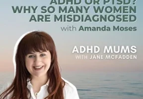 ADHD or PTSD? Why So Many Women Are Misdiagnosed with Amanda Moses